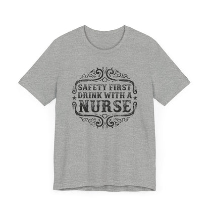 Safety First Drink With A Nurse T-shirt, Nurse Tshirt, Doctor Unisex Shirt, Crewneck Shirt, Short Sleeve Tee, Gift for Him, Gift for Her