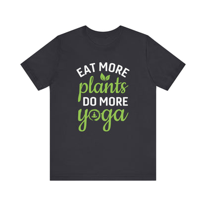 Eat More Plants Do More Yoga T-shirt, Yoga Tshirt, Healthy Shirt, Unisex Shirt, Crewneck Shirt, Short Sleeve Tee, Gift for Him, Gift for Her