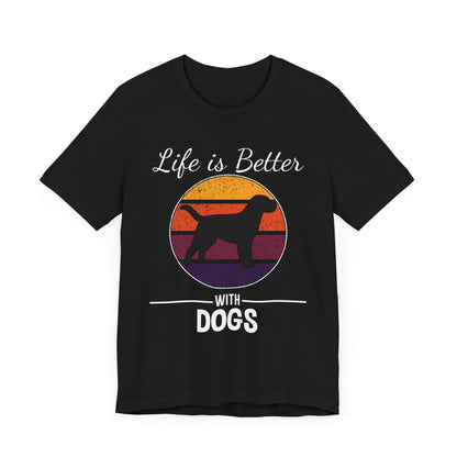 Life Is Better With Dogs T-shirt, Dog Tshirt, Animal Shirt, Unisex Shirt, Pet Crewneck Shirt, Short Sleeve Tee, Gift for Him, Gift for Her