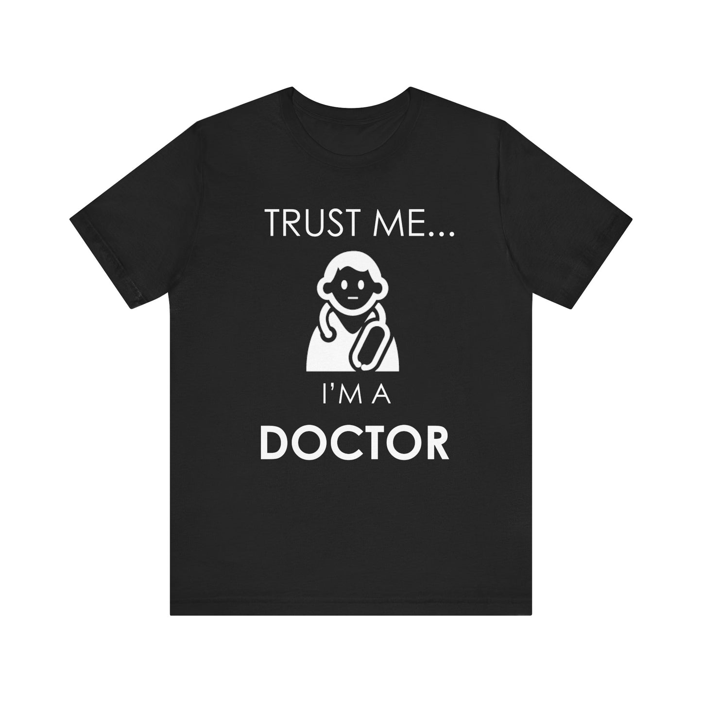 Trust Me I'm a Doctor T-shirt, Doctor Tshirt, Funny Doctor Shirt, Unisex Shirt, Crewneck Shirt, Short Sleeve Tee, Gift for Him, Gift for Her