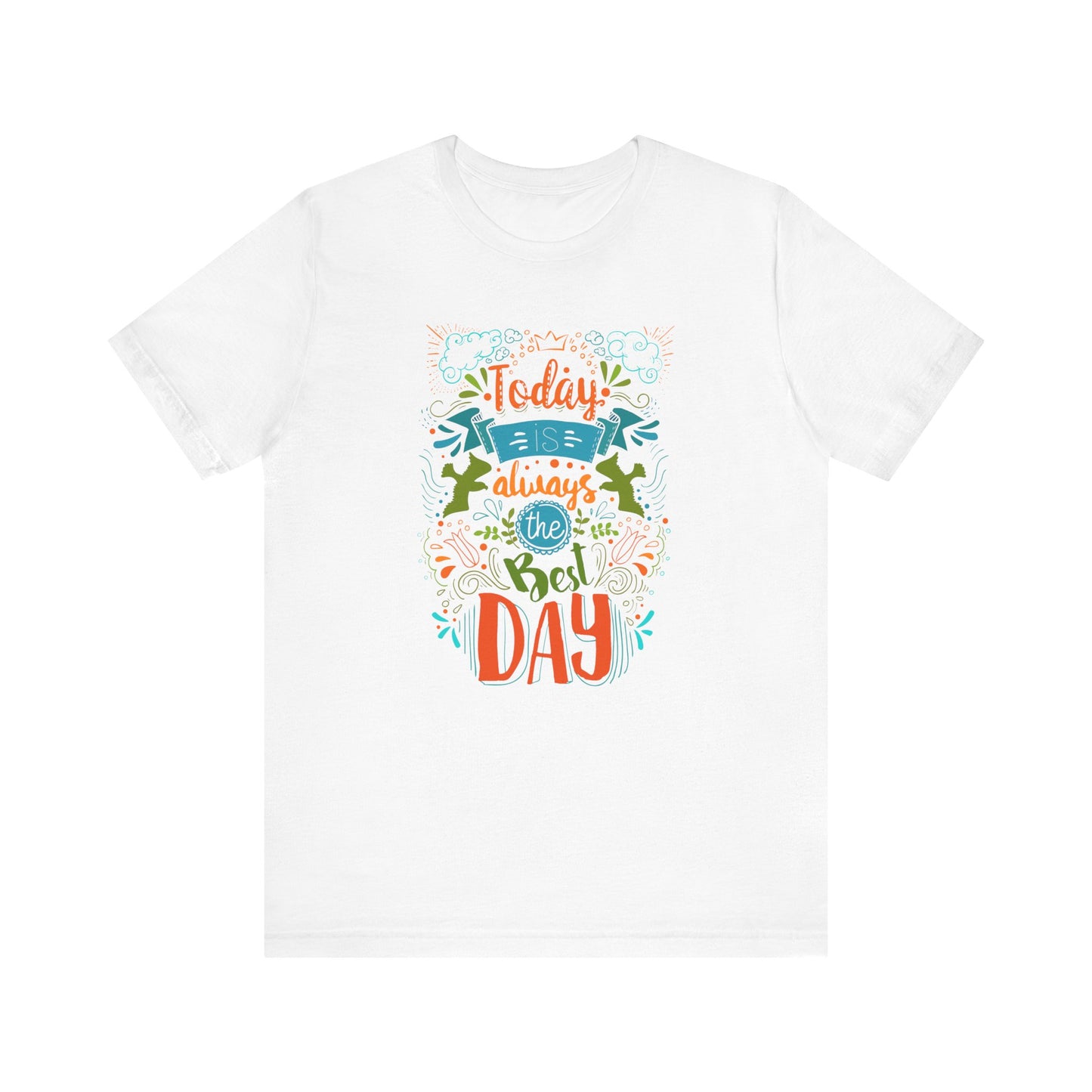 Today Always The Best Day T-shirt, Best Day Tshirt, Unisex Shirt, Crewneck Shirt, Short Sleeve Tee, Gift for Him, Gift for Her