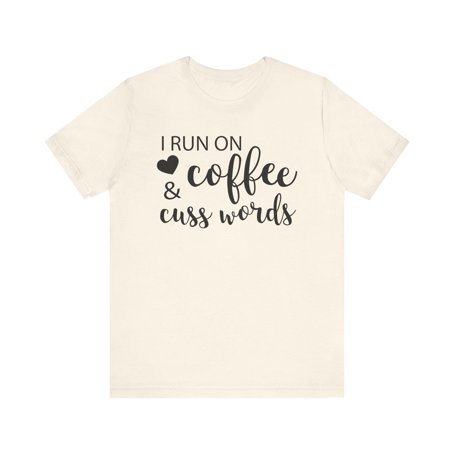 I Run On Coffee Cuss Words T-shirt, Coffee Tshirt, Cuss Words Shirt, Unisex Shirt, Crewneck Shirt, Short Sleeve Tee, Gift for Her