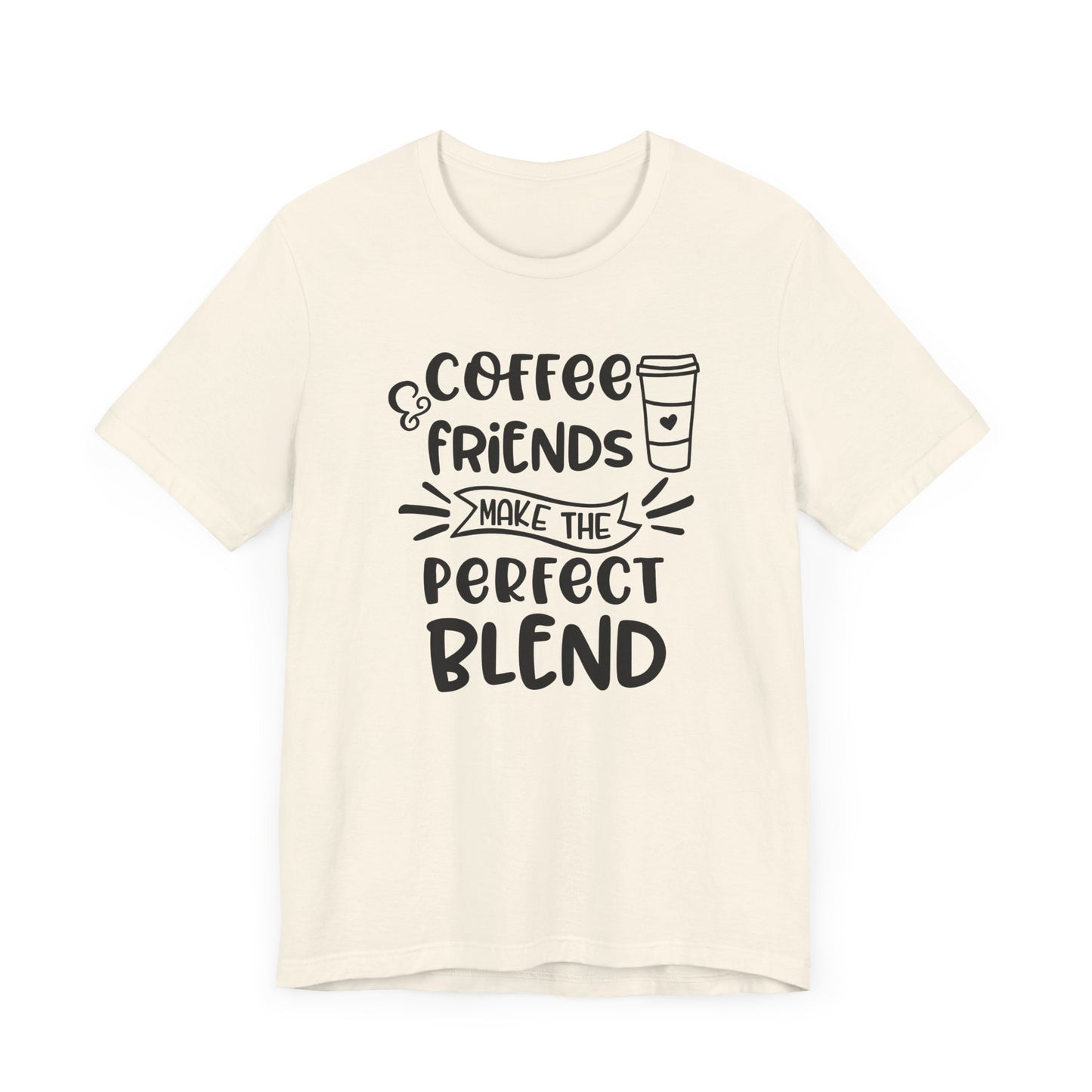 Coffee Friends Make The Perfect Blend T-shirt, Coffee Tshirt, Friends Shirt, Unisex Shirt, Crewneck Shirt, Short Sleeve Tee, Gift for Her