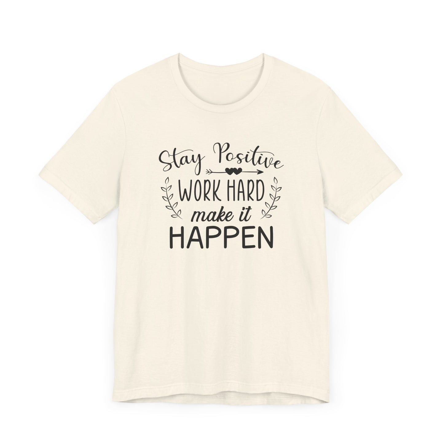 Stay positive Work Hard Make It Happen T-shirt, Positive Tshirt, Unisex Shirt, Crewneck Shirt, Short Sleeve Tee, Gift for Him, Gift for Her