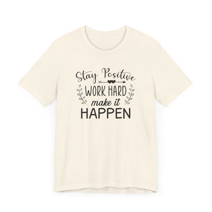 Stay positive Work Hard Make It Happen T-shirt, Positive Tshirt, Unisex Shirt, Crewneck Shirt, Short Sleeve Tee, Gift for Him, Gift for Her