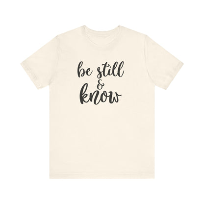 Be Still & Know T-shirt, Positive Tshirt, Inspirational Shirt, Motivational Unisex Shirt, Crewneck Shirt, Short Sleeve Tee, Gift for Her