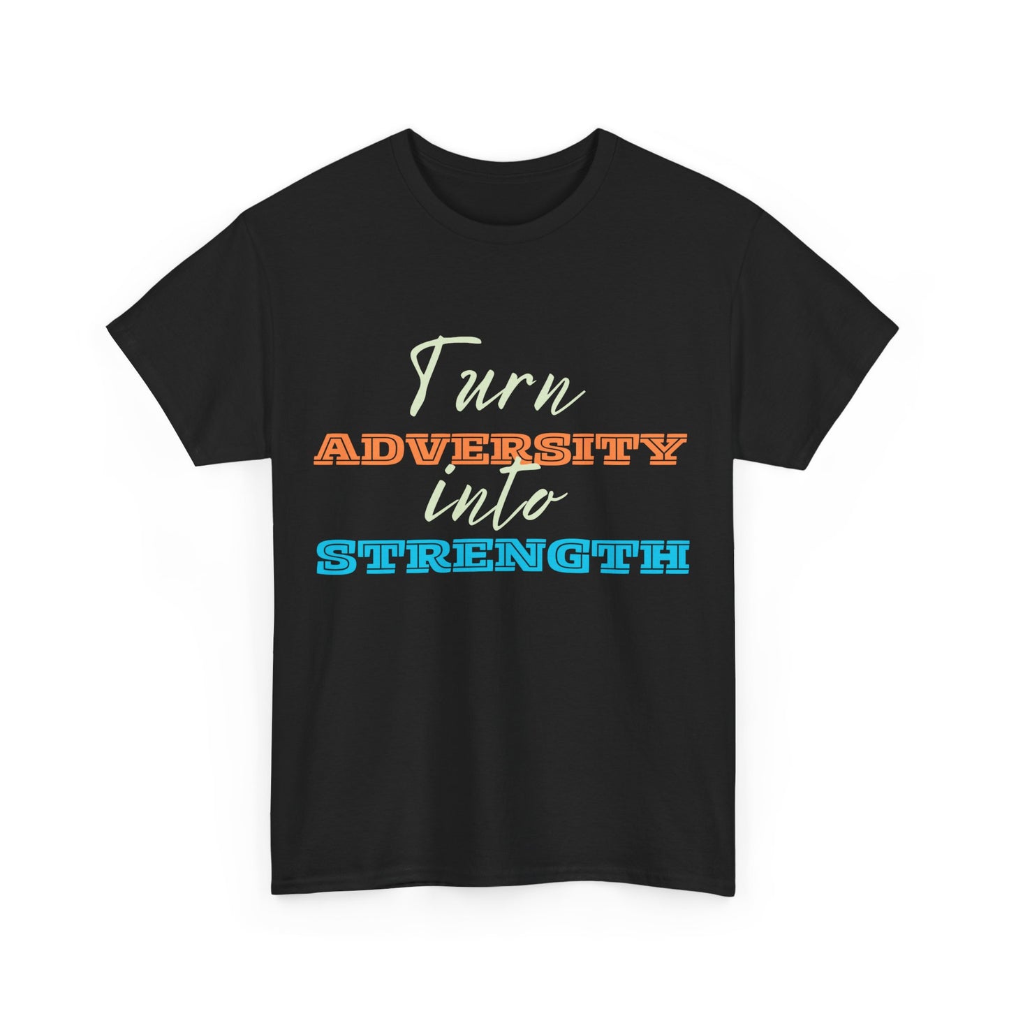 Turn Adversity into Strength, Motivational Shirt, Inspirational Tee, Empowering Apparel.