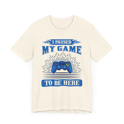 I Paused My Game To Be Here T-shirt, Gamer Tshirt, Game Lover Shirt, Gameboy Unisex Shirt, Crewneck Shirt, Short Sleeve Tee, Gift for Him