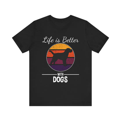 Life Is Better With Dogs T-shirt, Dog Tshirt, Animal Shirt, Unisex Shirt, Pet Crewneck Shirt, Short Sleeve Tee, Gift for Him, Gift for Her