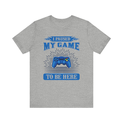 I Paused My Game To Be Here T-shirt, Gamer Tshirt, Game Lover Shirt, Gameboy Unisex Shirt, Crewneck Shirt, Short Sleeve Tee, Gift for Him