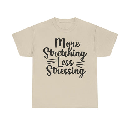 More Stretching, Less Stressing T-Shirt | Yoga & Relaxation Tee | Zen Mindset Shirt | Stress Relief Top