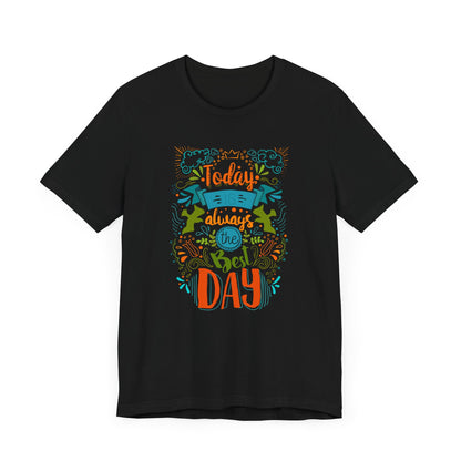 Today Always The Best Day T-shirt, Best Day Tshirt, Unisex Shirt, Crewneck Shirt, Short Sleeve Tee, Gift for Him, Gift for Her