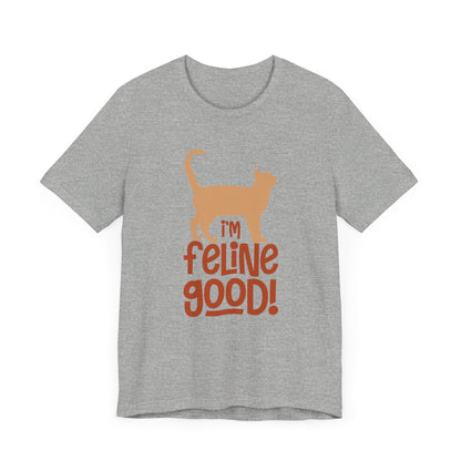 I'm Feline Good T-shirt, Cat Lover Tshirt, Animal Shirt, Sayings Unisex Shirt, Crewneck Shirt, Short Sleeve Tee, Gift for Him, Gift for Her