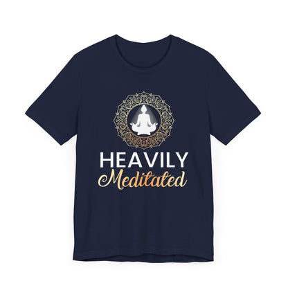 Heavily Meditated T-shirt, Yoga Tshirt, Meditated Shirt, Unisex Shirt, Crewneck Shirt, Short Sleeve Tee, Gift for Him, Gift for Her