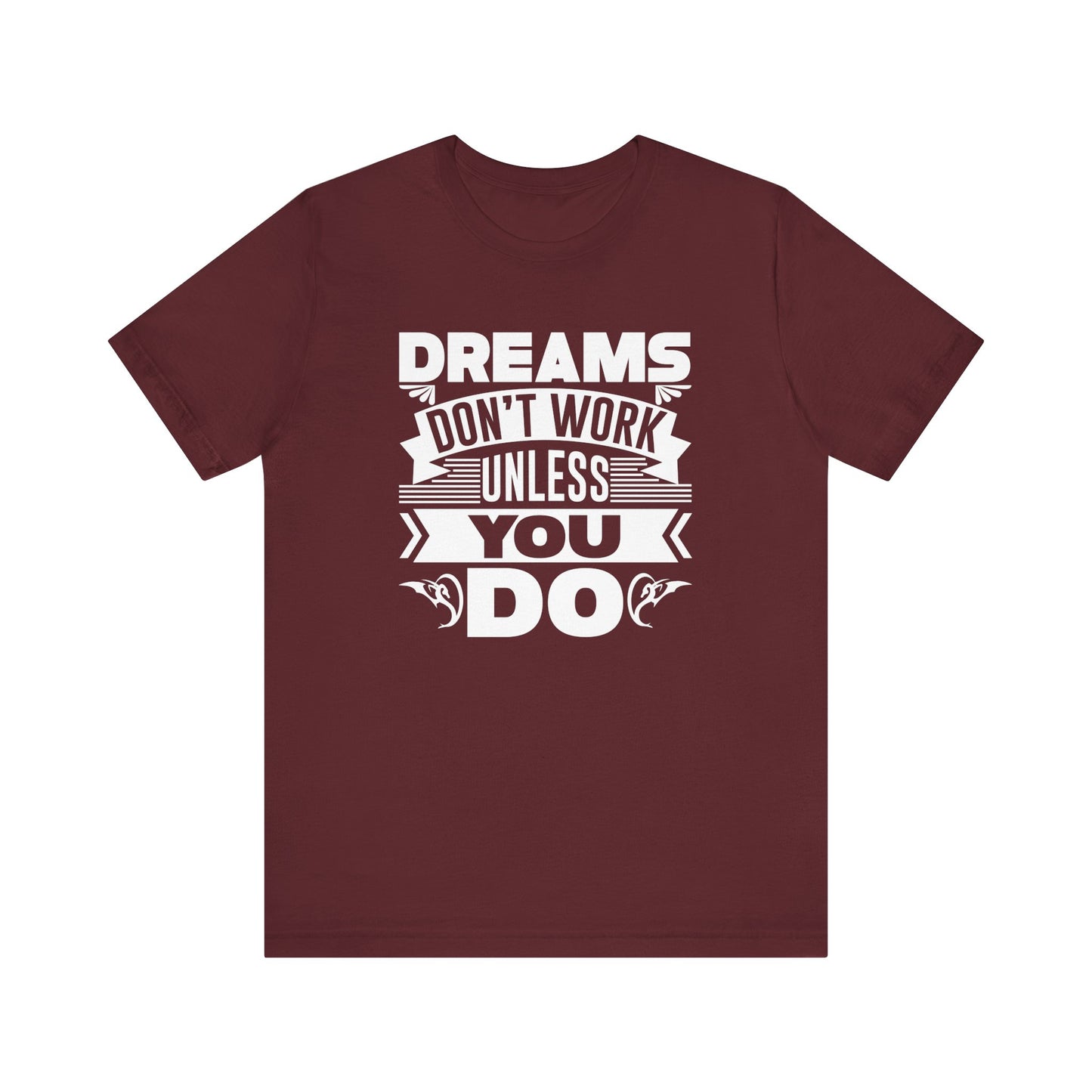 Dream Don't Work Unless You Do T-shirt, Motivational Shirt, Unisex Shirt, Crewneck Shirt, Short Sleeve Tee, Gift for Him, Gift for Her