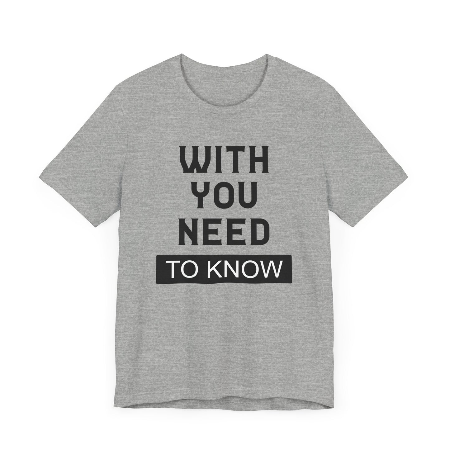 With You Need To Know T-shirt, Unisex T-shirt, Short Sleeve Tee, Positive Tee, lover Tshirt, Couple Shirt, Gift for Him, Gift for Her