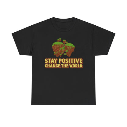 Stay Positive, Change the World, Motivational Shirt, Inspirational Tee, Empowering Apparel.