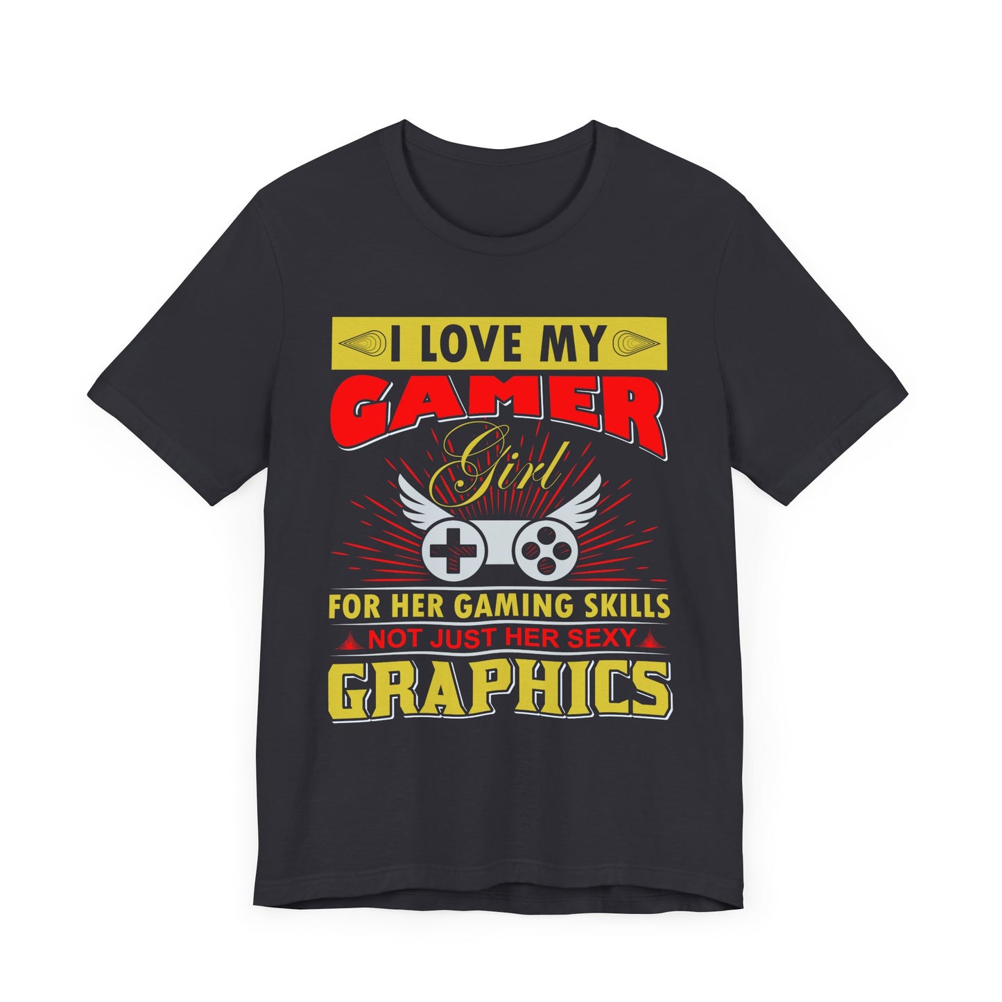 I Love My Gamer Girl T-shirt, Graphics Tshirt, Gaming Shirt, Unisex Shirt, Crewneck Shirt, Short Sleeve Tee, Gift for Him, Gift For Her