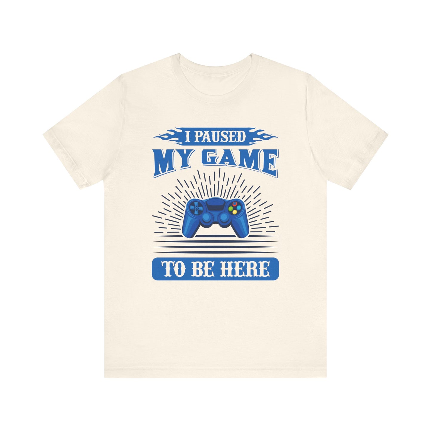 I Paused My Game To Be Here T-shirt, Gamer Tshirt, Game Lover Shirt, Gameboy Unisex Shirt, Crewneck Shirt, Short Sleeve Tee, Gift for Him