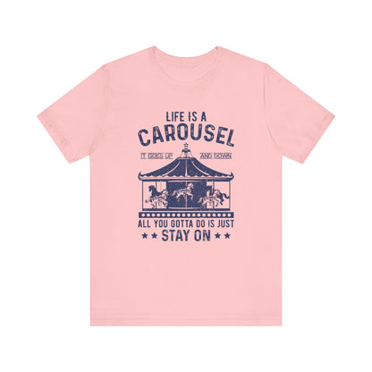 Life Is A Carousel T-shirt, Sayings Tshirt, Positive Shirt, Unisex Shirt, Crewneck Shirt, Short Sleeve Tee, Gift for Him, Gift for Her