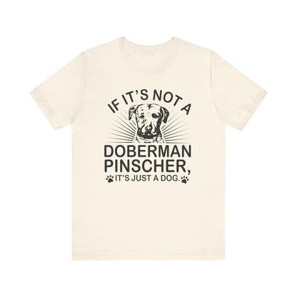 If It's Not A Doberman T-shirt, Dog Lover Tshirt, Dog Shirt, Pet Unisex Shirt, Crewneck Shirt, Short Sleeve Tee, Gift for Him, Gift for Her