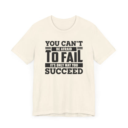 You Can't Be Afraid To Fail T-shirt, Motivational Tshirt, Success Unisex Shirt, Crewneck Shirt, Short Sleeve Tee, Gift for Him, Gift for Her