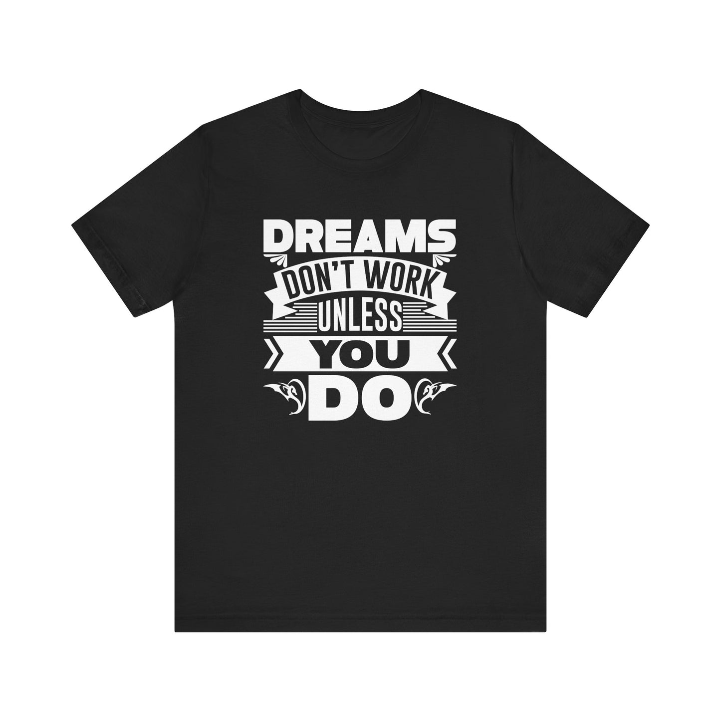 Dream Don't Work Unless You Do T-shirt, Motivational Shirt, Unisex Shirt, Crewneck Shirt, Short Sleeve Tee, Gift for Him, Gift for Her