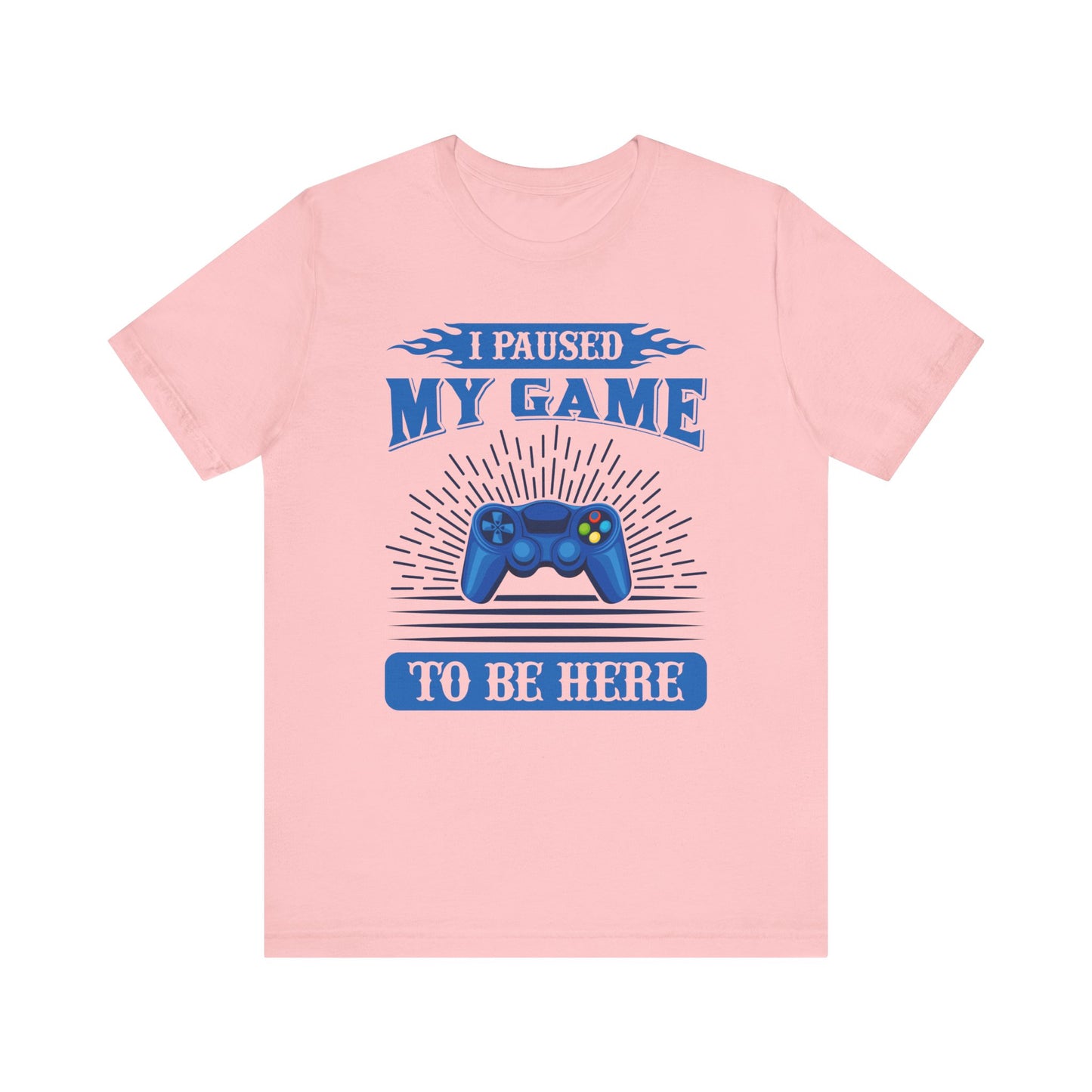 I Paused My Game To Be Here T-shirt, Gamer Tshirt, Game Lover Shirt, Gameboy Unisex Shirt, Crewneck Shirt, Short Sleeve Tee, Gift for Him