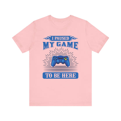 I Paused My Game To Be Here T-shirt, Gamer Tshirt, Game Lover Shirt, Gameboy Unisex Shirt, Crewneck Shirt, Short Sleeve Tee, Gift for Him