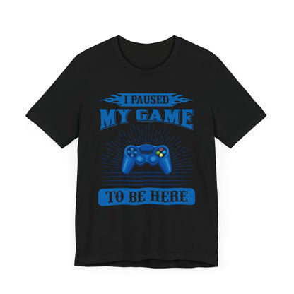 I Paused My Game To Be Here T-shirt, Gamer Tshirt, Game Lover Shirt, Gameboy Unisex Shirt, Crewneck Shirt, Short Sleeve Tee, Gift for Him