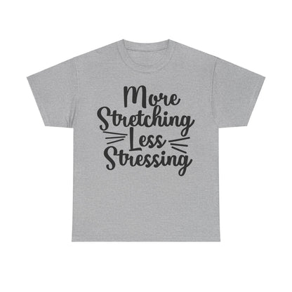 More Stretching, Less Stressing T-Shirt | Yoga & Relaxation Tee | Zen Mindset Shirt | Stress Relief Top