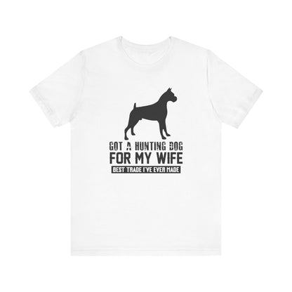 Got A Hunting Dog T-shirt, Dog Lover Tshirt, Animal Shirt, Unisex Shirt, Wife Crewneck Shirt, Short Sleeve Tee, Gift for Him, Gift for Her