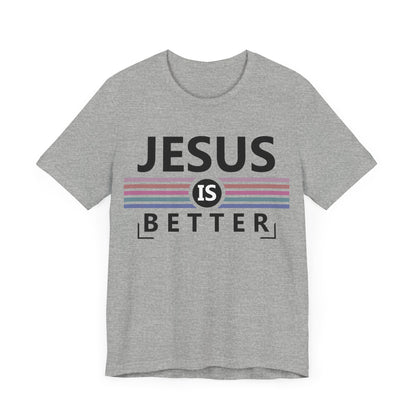 Jesus is Better Christian T-Shirt