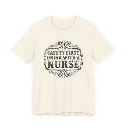 Safety First Drink With A Nurse T-shirt, Nurse Tshirt, Doctor Unisex Shirt, Crewneck Shirt, Short Sleeve Tee, Gift for Him, Gift for Her