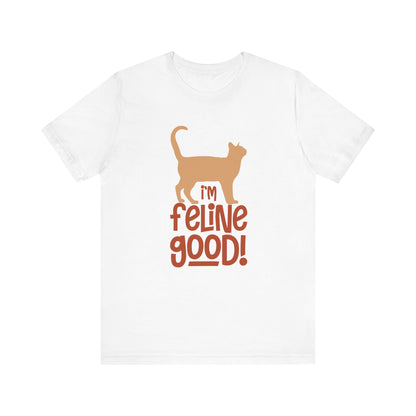 I'm Feline Good T-shirt, Cat Lover Tshirt, Animal Shirt, Sayings Unisex Shirt, Crewneck Shirt, Short Sleeve Tee, Gift for Him, Gift for Her