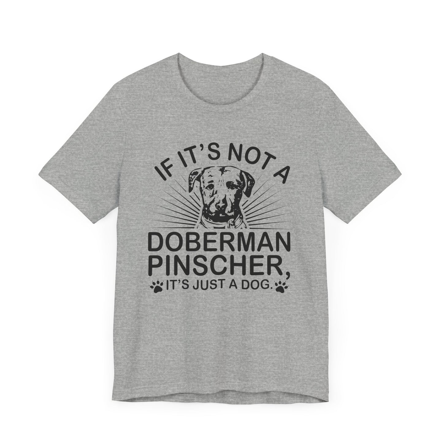 If It's Not A Doberman T-shirt, Dog Lover Tshirt, Dog Shirt, Pet Unisex Shirt, Crewneck Shirt, Short Sleeve Tee, Gift for Him, Gift for Her