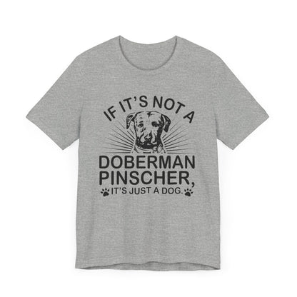 If It's Not A Doberman T-shirt, Dog Lover Tshirt, Dog Shirt, Pet Unisex Shirt, Crewneck Shirt, Short Sleeve Tee, Gift for Him, Gift for Her