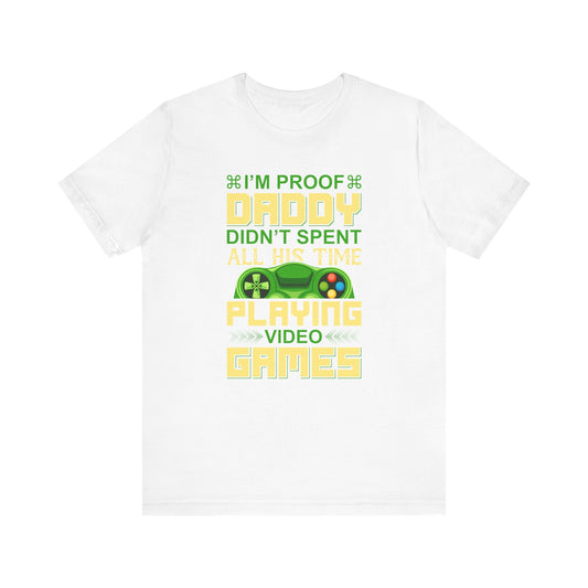 I'm Proof Daddy T-shirt, Game Tshirt, Gaming Shirt, Game Lover Unisex Shirt, Crewneck Shirt, Short Sleeve Tee, Gift for Him, Gift for Her