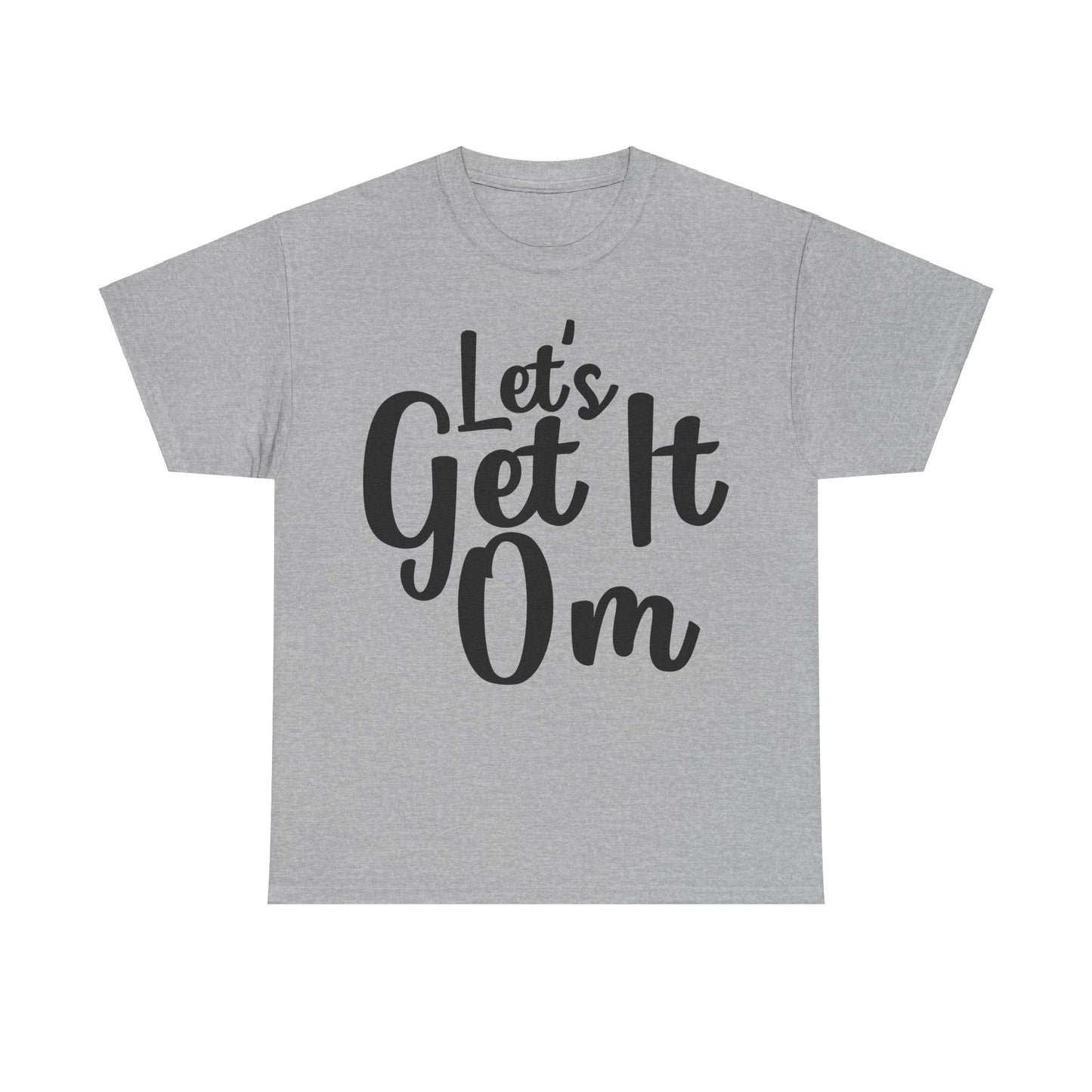 Let's Get It Om T-Shirt | Yoga Inspired Tee | Motivational Meditation Shirt | Zen Mindset Top