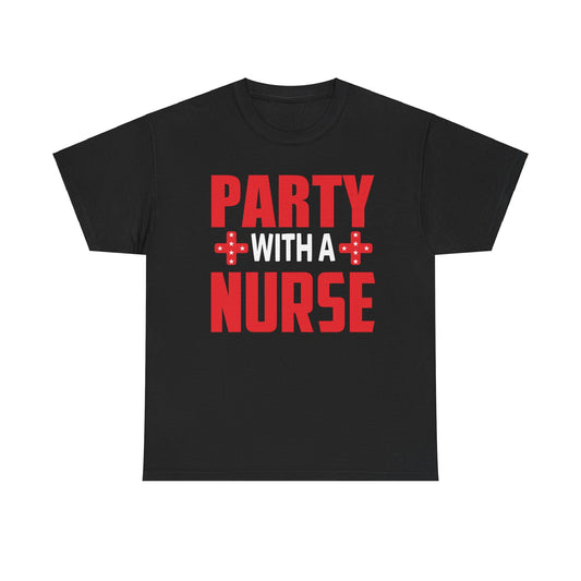 Party with a Nurse T-shirt | Fun Healthcare Celebration Tee