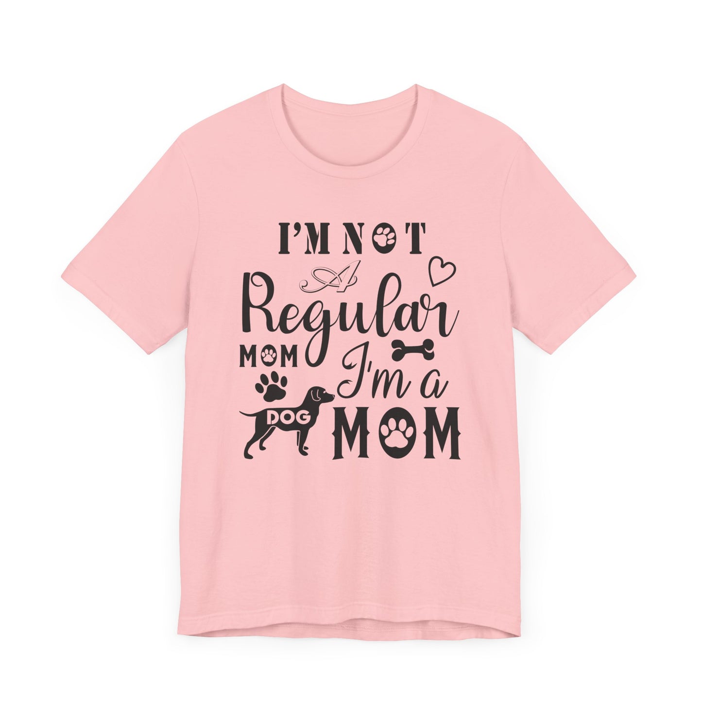 I'm Not A Regular Mom I'm A Dog Mom T-shirt, Dog Mom Tshirt, Dog Unisex Shirt, Crewneck Shirt, Short Sleeve Tee, Gift for Him, Gift for Her