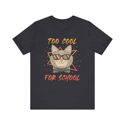 Too Cool For School T-shirt, Cool Tshirt, Cat Lover Shirt, Pet Unisex Shirt, Crewneck Shirt, Short Sleeve Tee, Gift for Him, Gift for Her