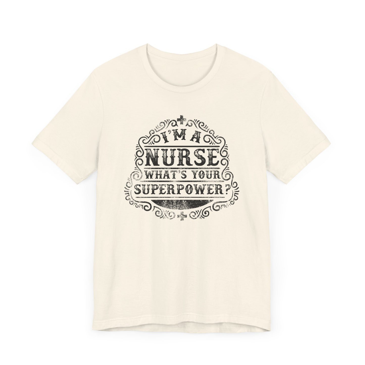 I'm A Nurse What's Your Super Power T-shirt, Nurse Tshirt, Unisex Shirt, Crewneck Shirt, Short Sleeve Tee, Gift for Him, Gift for Her