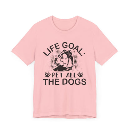 Life Goal Pet All The Dogs T-shirt, Dog Tshirt, Dog Lover Shirt, Unisex Shirt, Crewneck Shirt, Short Sleeve Tee, Gift for Him, Gift for Her