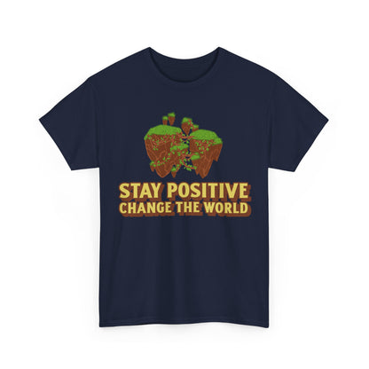 Stay Positive, Change the World, Motivational Shirt, Inspirational Tee, Empowering Apparel.