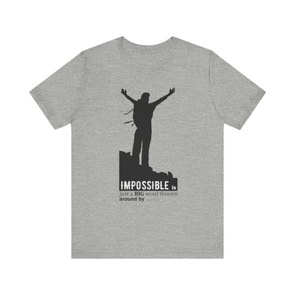 Impossible Is Just A Big Word T-shirt, Positive Tshirt, Sayings Unisex Shirt, Crewneck Shirt, Short Sleeve Tee, Gift for Him, Gift for Her