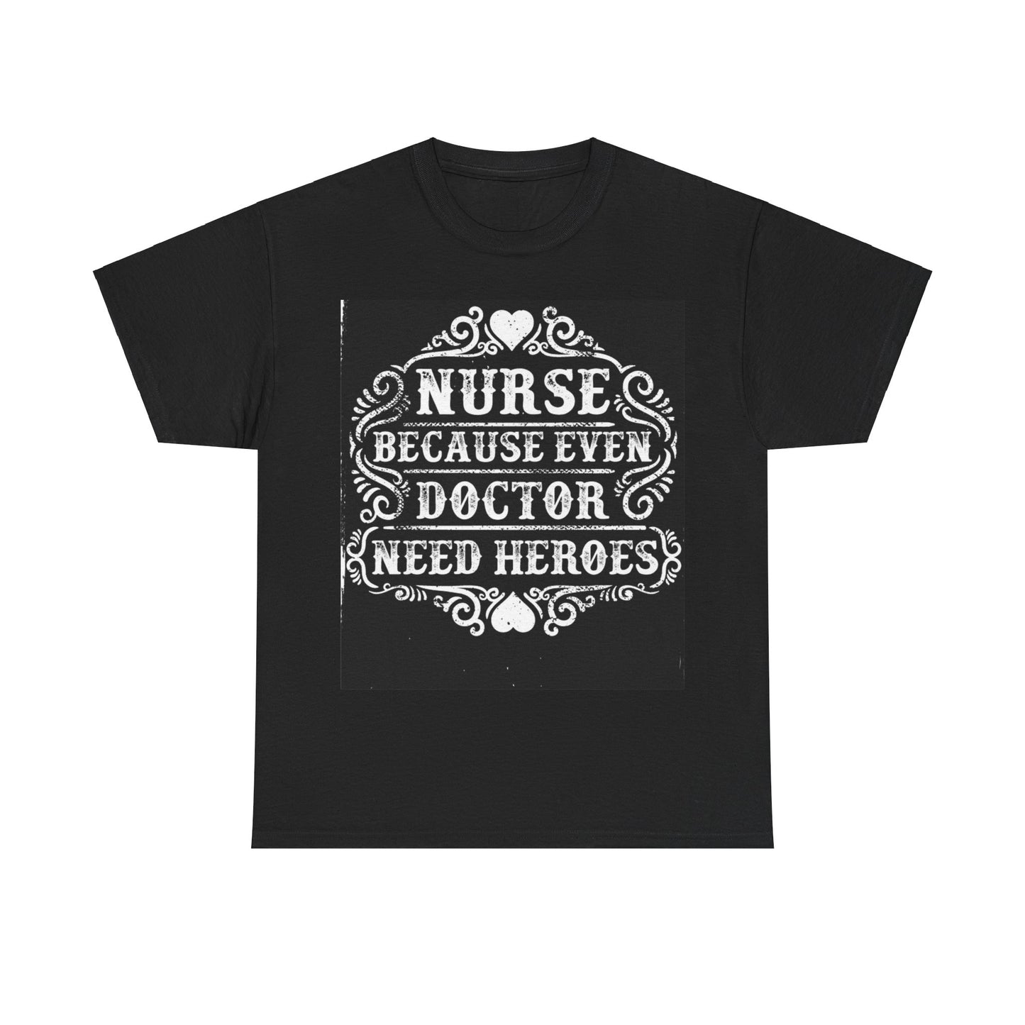 Nurse: Because Even Doctor Need Heroes' T-shirt | Healthcare Hero Tee