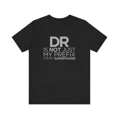 DR Is Not Just My Prefix T-shirt, medical Tshirt, positive Shirt, Unisex Shirt, Crewneck Shirt, Short Sleeve Tee, Gift for Him, Gift for Her