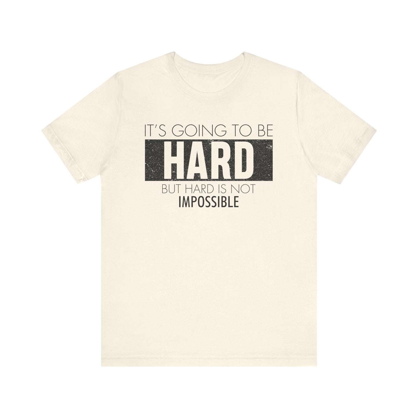 It's Going To Be Hard T-shirt, Inspirational Tshirt, Positive Unisex Shirt, Crewneck Shirt, Short Sleeve Tee, Gift for Him, Gift for Her