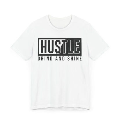 Hustle Grind And Shine T-shirt, Hustle Tshirt, Grind Shirt, Unisex Shirt, Crewneck Shirt, Short Sleeve Tee, Gift for Him, Gift for Her